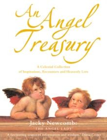 An Angel Treasury : A Celestial Collection of Inspirations, Encounters and Heavenly Lore