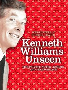 Kenneth Williams Unseen : The Private Notes, Scripts and Photographs