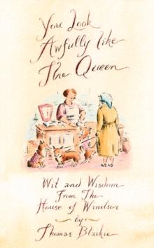 You look awfully like the Queen : Wit and Wisdom from the House of Windsor