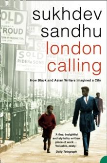 London Calling : How Black and Asian Writers Imagined a City