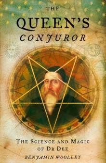 The Queen's Conjuror : The Life and Magic of Dr. Dee