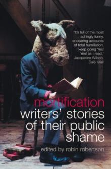 Mortification : Writers' Stories of their Public Shame