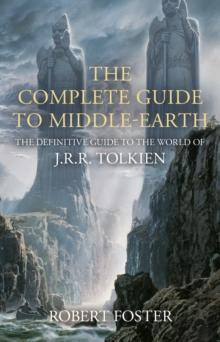 The Complete Guide to Middle-earth : The Definitive Guide to the World of J.R.R. Tolkien