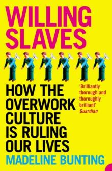 Willing Slaves : How the Overwork Culture is Ruling Our Lives