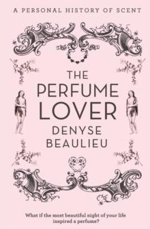 The Perfume Lover : A Personal Story of Scent