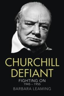 Churchill Defiant : Fighting On 1945-1955