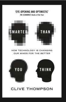 Smarter Than You Think : How Technology is Changing Our Minds for the Better