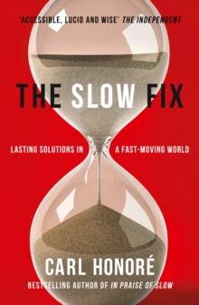 The Slow Fix : Solve Problems, Work Smarter and Live Better in a Fast World