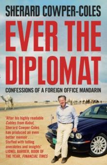 Ever the Diplomat : Confessions of a Foreign Office Mandarin