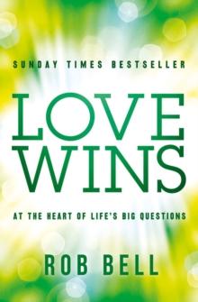 Love Wins : At the Heart of Life's Big Questions