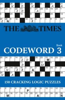 The Times Codeword 3 : 150 Cracking Logic Puzzles