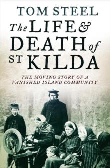 The Life and Death of St. Kilda : The moving story of a vanished island community