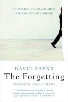 The Forgetting : Understanding Alzheimer's: A Biography of a Disease