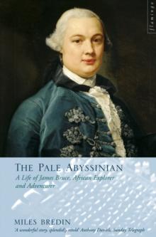 The Pale Abyssinian : The Life of James Bruce, African Explorer and Adventurer (Text Only)