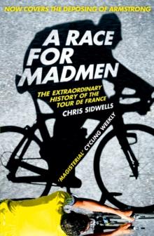 A Race for Madmen : A History of the Tour De France