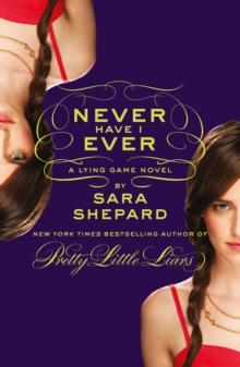 Never Have I Ever: A Lying Game Novel