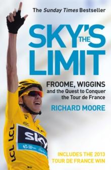 Sky's the Limit : Wiggins and Cavendish: The Quest to Conquer the Tour de France