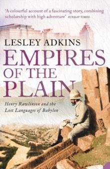 Empires of the Plain : Henry Rawlinson and the Lost Languages of Babylon (Text Only)