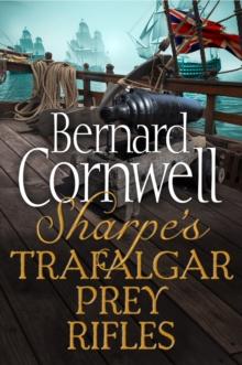 The Sharpe 3-Book Collection 3 : Sharpe's Trafalgar, Sharpe's Prey, Sharpe's Rifles