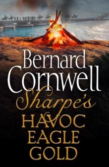 The Sharpe 3-Book Collection 2 : Sharpe's Havoc, Sharpe's Eagle, Sharpe's Gold