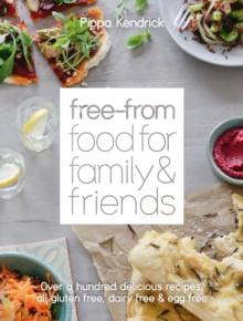 Free-From Food for Family and Friends : Over a hundred delicious recipes, all gluten-free, dairy-free and egg-free