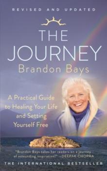 The Journey : A Practical Guide to Healing Your Life and Setting Yourself Free