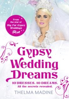 Gypsy Wedding Dreams : Ten dresses. Ten Dreams. All the secrets revealed.