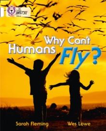 Why Can't Humans Fly? : Band 10/White