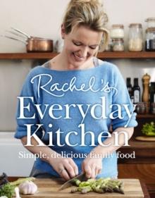 Rachels Everyday Kitchen : Simple, Delicious Family Food