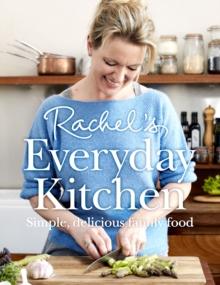 Rachel's Everyday Kitchen : Simple, delicious family food