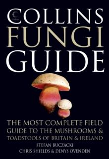 Collins Fungi Guide : The Most Complete Field Guide to the Mushrooms & Toadstools of Britain & Ireland