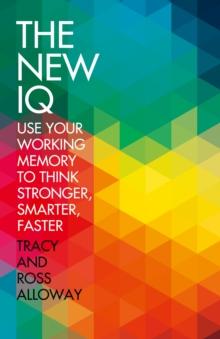 The New IQ : Use Your Working Memory to Think Stronger, Smarter, Faster