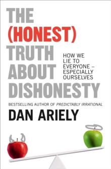 The (Honest) Truth About Dishonesty : How We Lie to Everyone  Especially Ourselves