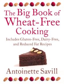 The Big Book of Wheat-Free Cooking : Includes Gluten-Free, Dairy-Free, and Reduced Fat Recipes