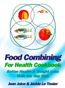 Food Combining for Health Cookbook : Better Health and Weight Loss with the Hay Diet