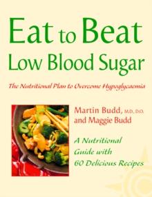 Low Blood Sugar : The Nutritional Plan to Overcome Hypoglycaemia, with 60 Recipes