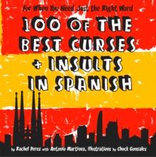 100 Of The Best Curses and Insults In Spanish : A Toolkit for the Testy Tourist