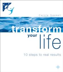 Transform Your Life : 10 Steps to Real Results