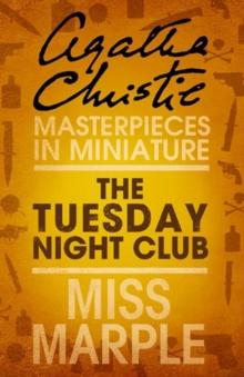 The Tuesday Night Club : A Miss Marple Short Story