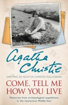 Come, Tell Me How You Live : An Archaeological Memoir