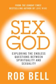 Sex God : Exploring the Endless Questions Between Spirituality and Sexuality