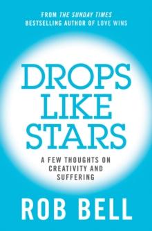 Drops Like Stars : A Few Thoughts on Creativity and Suffering