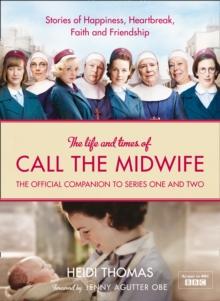 The Life and Times of Call the Midwife : The Official Companion to Series One and Two