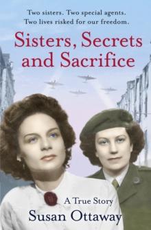 Sisters, Secrets and Sacrifice : The True Story of WWII Special Agents Eileen and Jacqueline Nearne