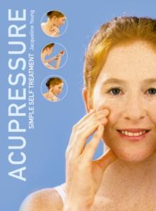 Acupressure: Simple Steps to Health : Discover your Body's Powerpoints For Health and Relaxation