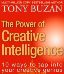 The Power of Creative Intelligence : 10 Ways to Tap into Your Creative Genius