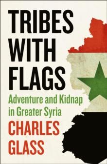 Tribes with Flags : Adventure and Kidnap in Greater Syria