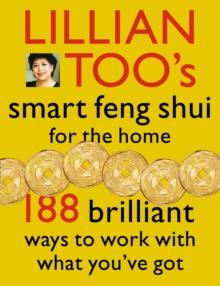 Lillian Too's Smart Feng Shui For The Home : 188 brilliant ways to work with what you've got