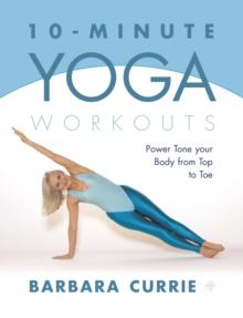 10-Minute Yoga Workouts : Power Tone Your Body From Top To Toe