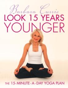 Look 15 Years Younger : The 15-Minute-a-Day Yoga Plan